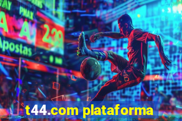 t44.com plataforma